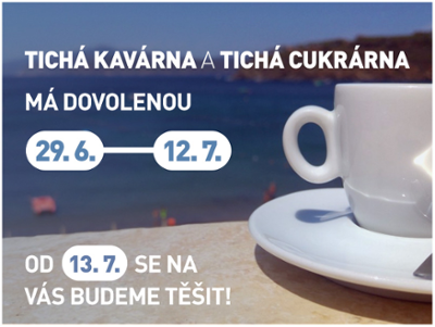 Tichá kavárna a Tichá cukrárna budou mít dovolenou